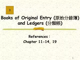 Books of Original Entry ( ????? ) and Ledgers ( ??? )