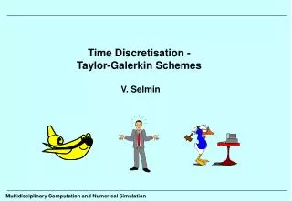 Time Discretisation - Taylor-Galerkin Schemes V. Selmin