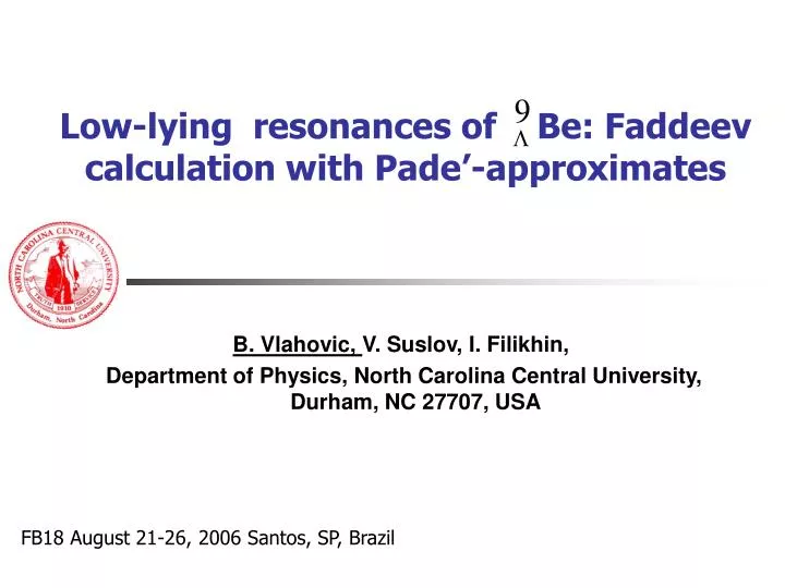low lying resonances of be faddeev calculation with pade approximates
