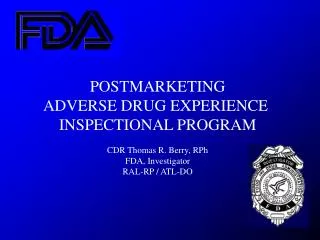 POSTMARKETING ADVERSE DRUG EXPERIENCE INSPECTIONAL PROGRAM CDR Thomas R. Berry, RPh