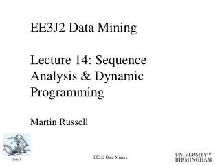 EE3J2 Data Mining Lecture 14: Sequence Analysis &amp; Dynamic Programming Martin Russell