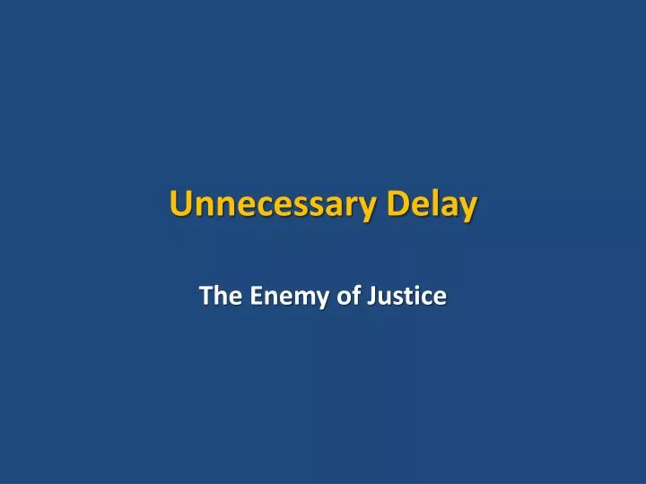 unnecessary delay