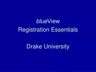 blue View Registration Essentials Drake University