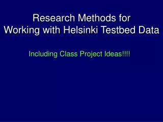 Research Methods for Working with Helsinki Testbed Data