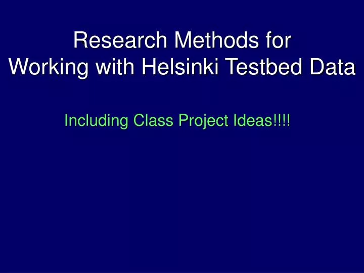 research methods for working with helsinki testbed data