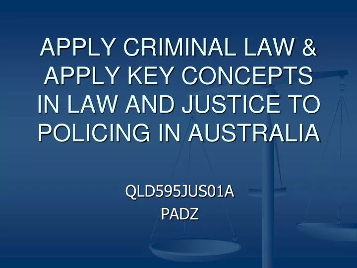 apply criminal law apply key concepts in law and justice to policing in australia