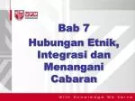 Bab 7 Hubungan Etnik , Integrasi dan Menangani Cabaran - slide 1