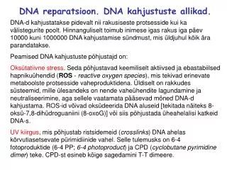 DNA reparatsioon. DNA kahjustuste allikad.