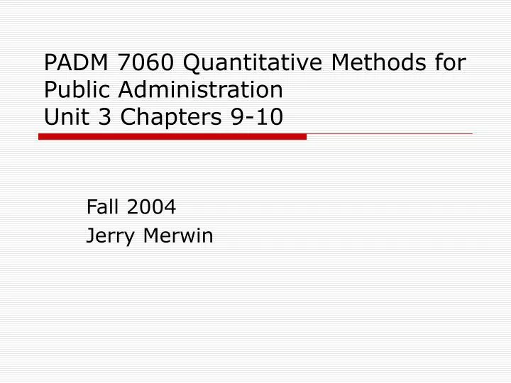 padm 7060 quantitative methods for public administration unit 3 chapters 9 10