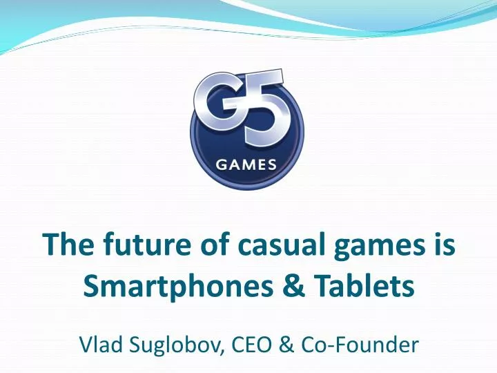 the future of casual games is smartphones tablets vlad suglobov ceo co founder