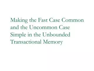 Making the Fast Case Common and the Uncommon Case Simple in the Unbounded Transactional Memory