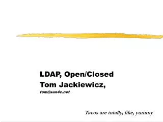 LDAP, Open/Closed Tom Jackiewicz, tom@sun4c