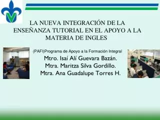 Mtro. Isaí Alí Guevara Bazán. Mtra. Maritza Silva Gordillo. Mtra. Ana Guadalupe Torres H.
