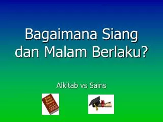 bagaimana siang dan malam berlaku