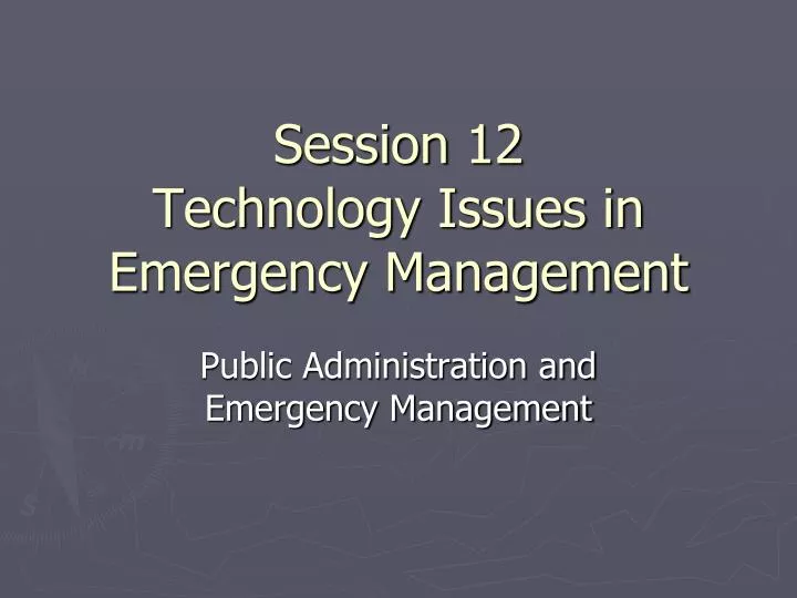 session 12 technology issues in emergency management