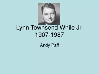 Lynn Townsend While Jr. 1907-1987
