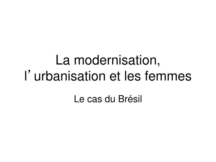la modernisation l urbanisation et les femmes