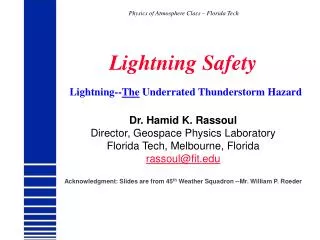 Lightning Safety Lightning-- The Underrated Thunderstorm Hazard Dr. Hamid K. Rassoul