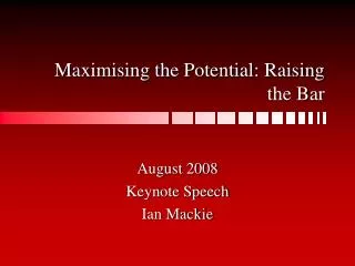 Maximising the Potential: Raising the Bar