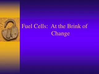 Fuel Cells: At the Brink of 				Change