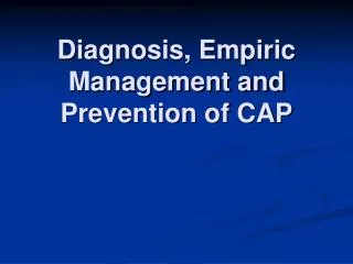 Diagnosis, Empiric Management and Prevention of CAP