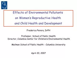 Frederica Perera, DrPH Professor, School of Public Health