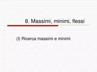 8 massimi minimi flessi