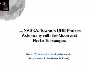 LUNASKA: Towards UHE Particle Astronomy with the Moon and Radio Telescopes