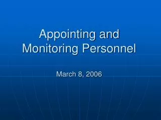 Appointing and Monitoring Personnel March 8, 2006