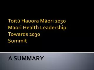 Toit? Hauora M?ori 2030 M?ori Health Leadership Towards 2030 Summit