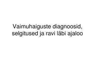 v aimuhaiguste diagnoosid selgitused ja ravi l bi ajaloo
