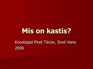 mis on kastis