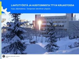 LAATUTYÖSTÄ JA AUDITOINNISTA TTY:N KIRJASTOSSA Kaija Jääskeläinen, Tampereen teknillinen yliopisto