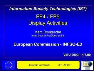 Information Society Technologies (IST) FP4 / FP5 Display Activities Marc Boukerche