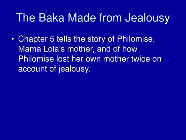 the baka made from jealousy