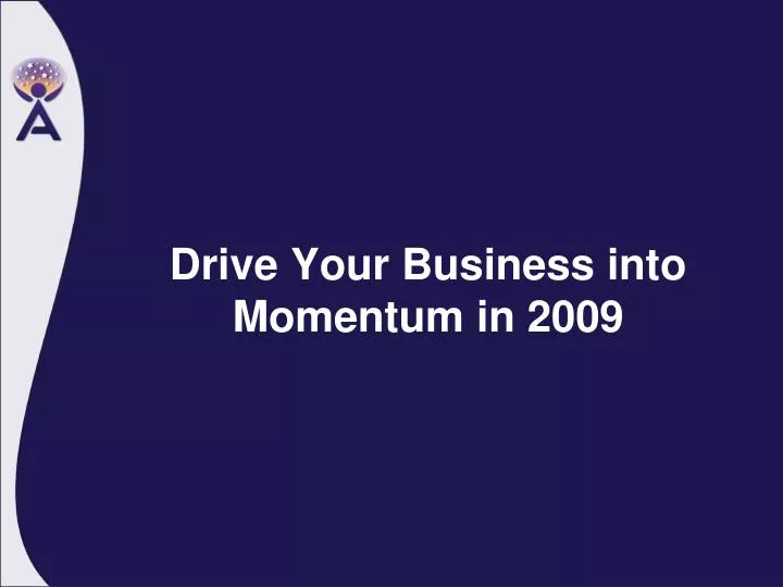 drive your business into momentum in 2009