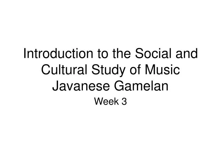 introduction to the social and cultural study of music javanese gamelan