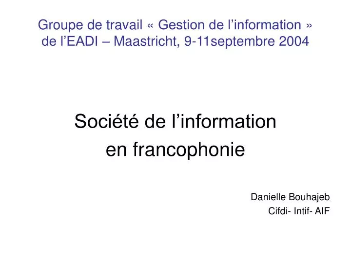groupe de travail gestion de l information de l eadi maastricht 9 11septembre 2004