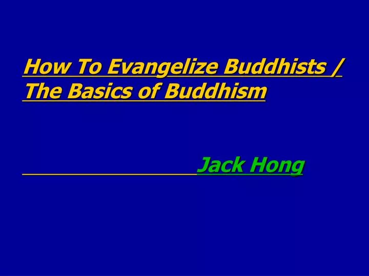 how to evangelize buddhists the basics of buddhism jack hong