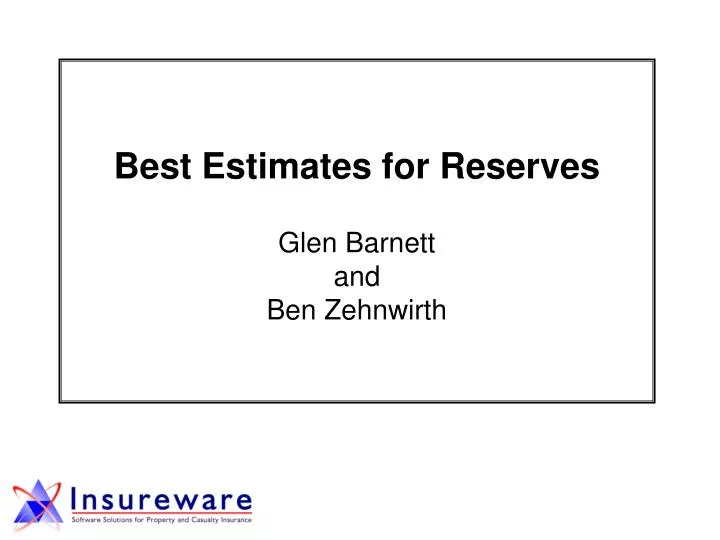 best estimates for reserves glen barnett and ben zehnwirth