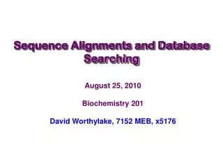 August 25, 2010 Biochemistry 201 David Worthylake, 7152 MEB, x5176