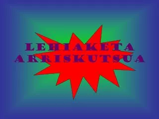 lehiaketa arriskutsua