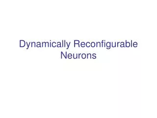 Dynamically Reconfigurable Neurons