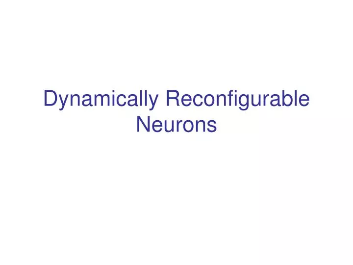 dynamically reconfigurable neurons