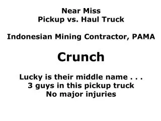 Near Miss Pickup vs. Haul Truck Indonesian Mining Contractor, PAMA Crunch