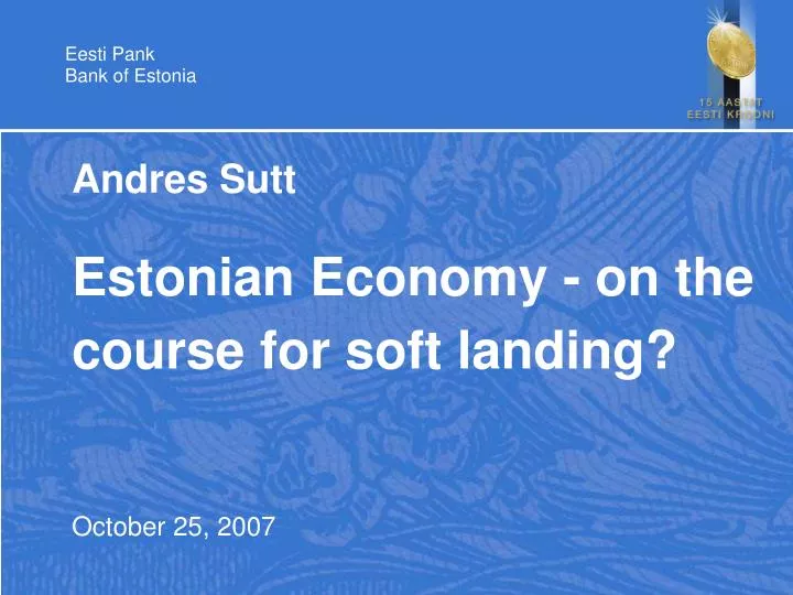 andres sutt estonian economy on the course for soft landing october 25 2007