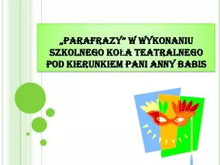 parafrazy w wykonaniu szkolnego ko a teatralnego pod kierunkiem pani anny babis