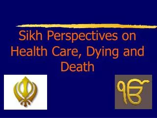 Sikh Perspectives on Health Care, Dying and Death