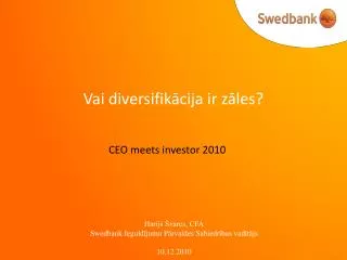 Harijs Švarcs, CFA Swedbank Ieguldījumu Pārvaldes Sabiedrības vadītājs 10.12.2010