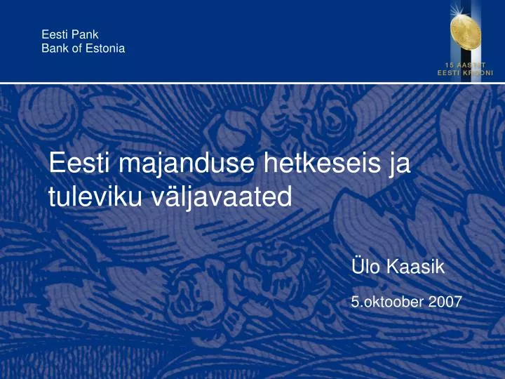 eesti majanduse hetkeseis ja tuleviku v ljavaated lo kaasik 5 oktoober 2007